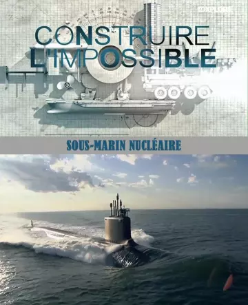 CONSTRUIRE L'IMPOSSIBLE - SOUS-MARIN NUCLÉAIRE