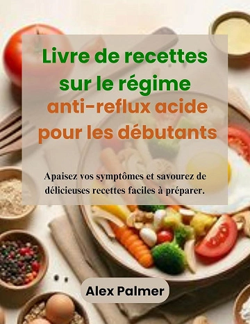 Livre de recettes sur le régime anti-reflux acide pour les débutants  [Livres]