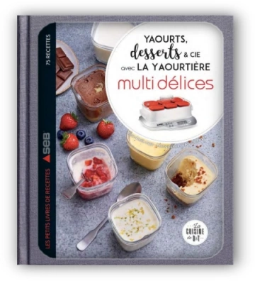 Yaourts, desserts & cie à la yaourtière spécial Multi délices  [Livres]