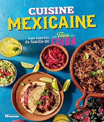 CUISINE MEXICAINE- LES SECRETS DE FAMILLE DE TACOS FRIDA  [Livres]