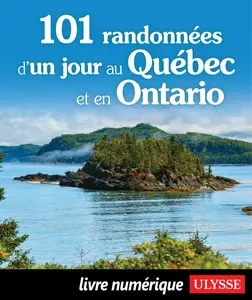 101 randonnées d'un jour au Québec et en Ontario [Livres]