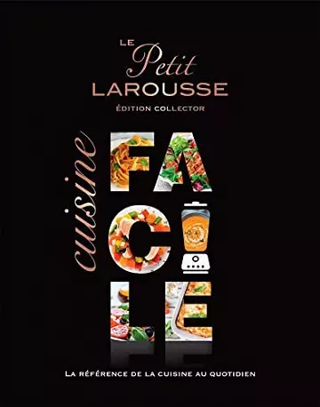 LE PETIT LAROUSSE : CUISINE FACILE ÉDITION COLLECTOR  [Livres]