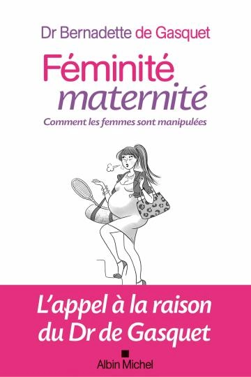 Féminité, maternité.comment les femmes sont manipulées  [Livres]