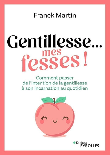 Gentillesse... mes fesses !  [Livres]