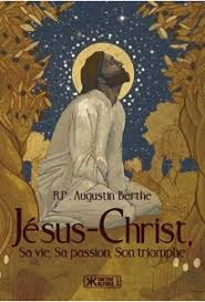 Augustin Berthe - Jésus Christ, sa vie, sa passion son triomphe  [Livres]