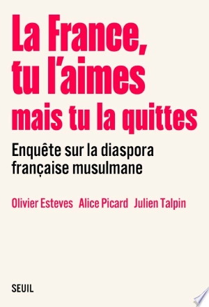 La France, tu l'aimes mais tu la quittes - Olivier Esteves, Alice Picard, Julien Talpin  [Livres]