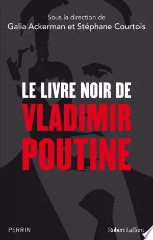 Le Livre noir de Vladimir Poutine - Galia Ackerman, Collectif, Stéphane Courtois  [Livres]