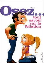 OSEZ - TOUT SAVOIR SUR LA FELLATION  [Adultes]