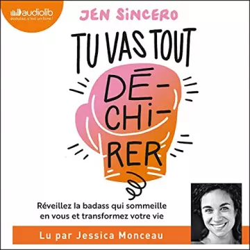 JEN SINCERO - TU VAS TOUT DÉCHIRER ! RÉVEILLEZ LA BADASS QUI SOMMEILLE EN VOUS ET TRANSFORMEZ VOTRE VIE  [AudioBooks]