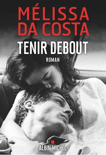 Tenir debout - Mélissa Da Costa  [Livres]