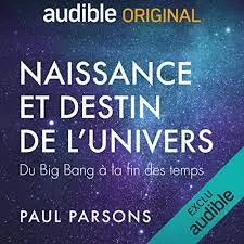 PAUL PARSONS - NAISSANCE ET DESTIN DE L'UNIVERS  [AudioBooks]