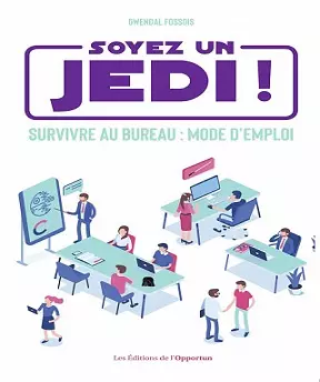 Soyez un Jedi ! – Survivre au bureau mode d’emploi – Gwendal Fossois (2020)  [Livres]