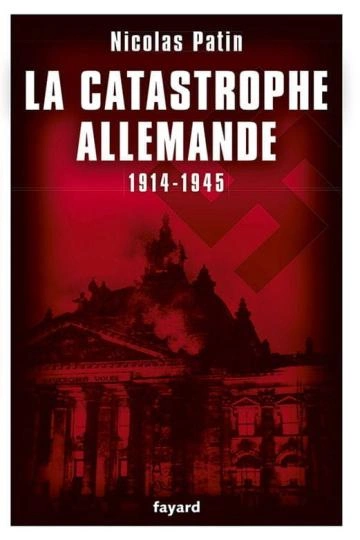 La catastrophe allemande (1914-1945) Nicolas Patin  [Livres]