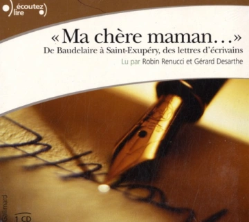 MA CHÈRE MAMAN - DE BAUDELAIRE À SAINT-EXUPÉRY DES LETTRES D'ÉCRIVAINS  [AudioBooks]