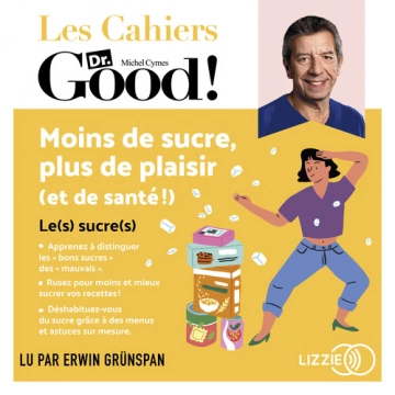 Moins de sucre, plus de plaisir (et de santé !) Les cahiers Dr. Good  [AudioBooks]