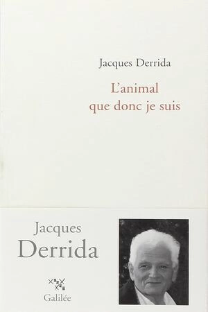 JACQUES DERRIDA, L'ANIMAL QUE DONC JE SUIS  [Livres]