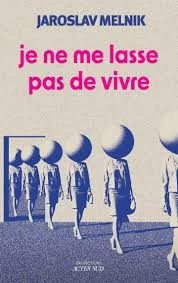 Je ne me lasse pas de vivre - Jaroslav MELNIK  [Livres]