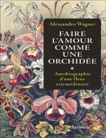 Faire l’amour comme une orchidée Alessandro Wagner  [Livres]