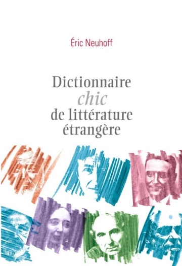 Dictionnaire chic de littérature étrangère • Eric Neuhoff  [Livres]