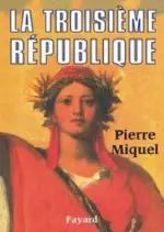 La Troisième République – Pierre Miquel  [Livres]