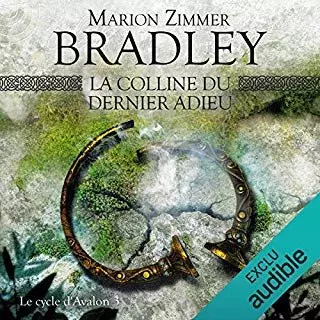 MARION ZIMMER BRADLEY - CYCLE D'AVALON T3 - LA COLLINE DU DERNIER ADIEU  [AudioBooks]