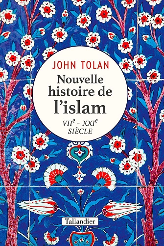 NOUVELLE HISTOIRE DE L'ISLAM • VIIE-XXIE SIÈCLE • JOHN TOLAN  [Livres]