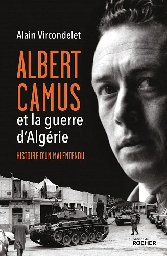 Albert Camus et la guerre d'Algérie : Histoire d'un malentendu - Alain Vircondelet  [Livres]