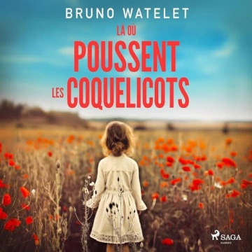 Bruno Watelet - Là où poussent les coquelicots [2024]  [AudioBooks]