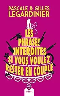 GILLES LEGARDINIER - LES PHRASES INTERDITES SI VOUS VOULEZ RESTER EN COUPLE  [Livres]