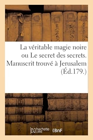 La Véritable Magie Noire Ou Le Secret Des Secrets. Manuscrit Trouvé À Jerusalem, Sépulcre de Salomon  [Livres]