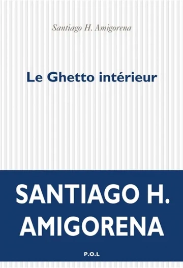 Santiago H. Amigorena - Le Ghetto intérieur  [Livres]