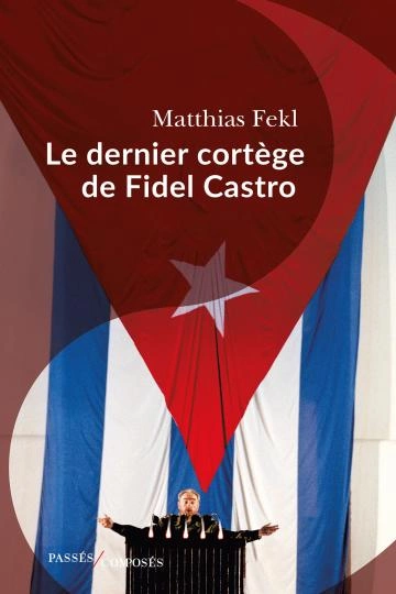 Le dernier cortège de Fidel Castro Matthias Fekl  [Livres]