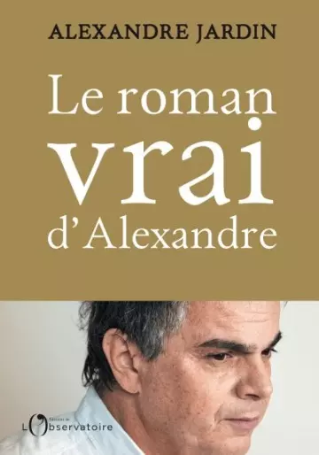 Le roman vrai d'Alexandre - Alexandre Jardin  [Livres]