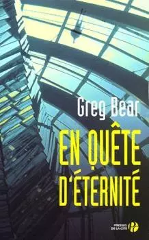 Greg Bear En quête d'éternité  [Livres]