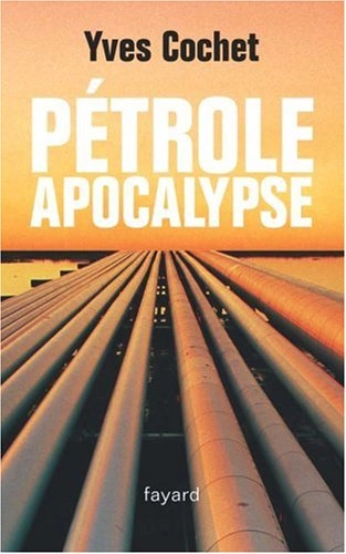 PÉTROLE APOCALYPSE - YVES COCHET  [Livres]