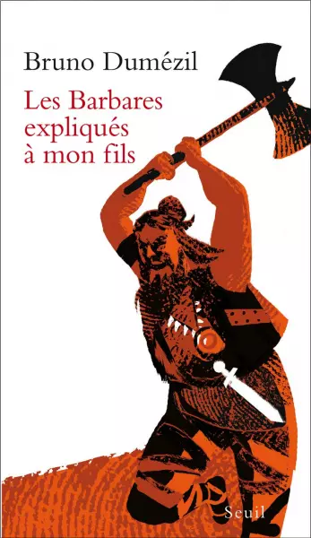 LES BARBARES EXPLIQUÉS À MON FILS - BRUNO DUMEZIL  [Livres]