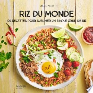 RIZ DU MONDE 100 RECETTES POUR SUBLIMER UN SIMPLE GRAIN DE RIZ  [Livres]