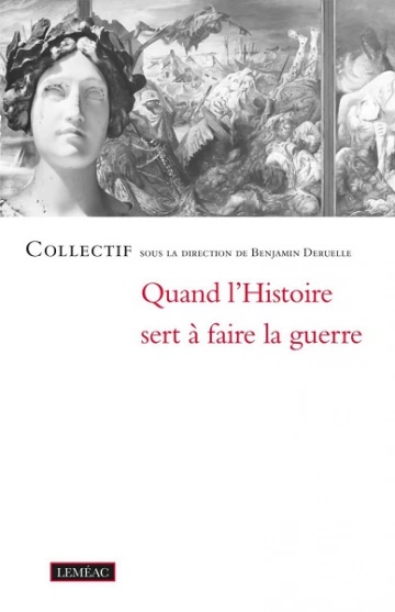 Quand l'histoire sert à la guerre  Benjamin Deruelle  [Livres]