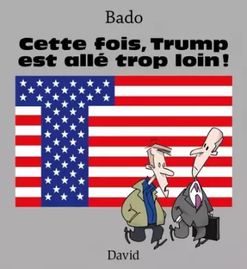 Cette fois, Trump est allé trop loin !  [BD]