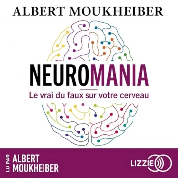 Neuromania - Le vrai du faux sur votre cerveau Albert Moukheiber  [AudioBooks]