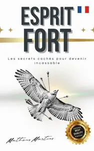 Esprit fort : Les secrets cachés pour devenir incassable - Matheus Martins Soares  [Livres]