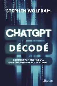 ChatGPT décodé - Comment fonctionne l'IA qui révolutionne notre monde ?  [Livres]