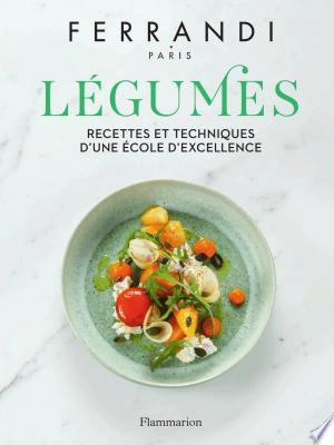 Légumes Recettes et techniques d'une école d'excellence - Ferrandi Paris  [Livres]