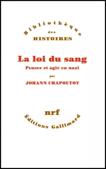 La loi du sang. Penser et agir en nazi - Johann Chapoutot  [Livres]