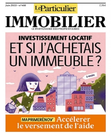 Le Particulier Immobilier N°408 – Juin 2023  [Magazines]