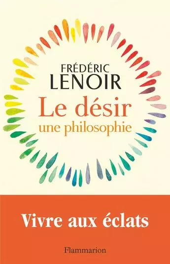 FRÉDÉRIC LENOIR - LE DÉSIR, UNE PHILOSOPHIE  [Livres]