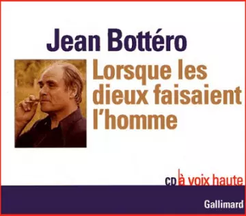 Jean Bottéro - Lorsque les dieux faisaient l'homme  [AudioBooks]