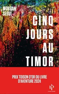 Morgan Segui, "Cinq jours au Timor"  [Livres]