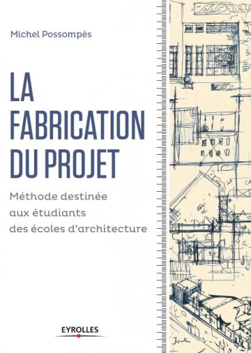 La fabrication du projet Méthode destinée aux étudiants des écoles d'architecture  [Livres]