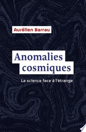 Aurélien Barrau - Anomalies cosmiques, La science face à l'étrange  [Livres]